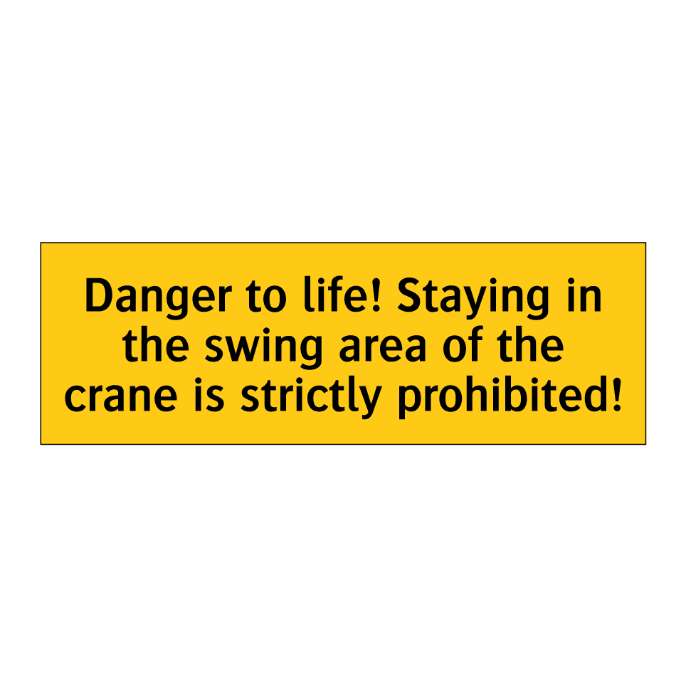 Danger to life! Staying in the swing area of the crane is strictly prohibited!