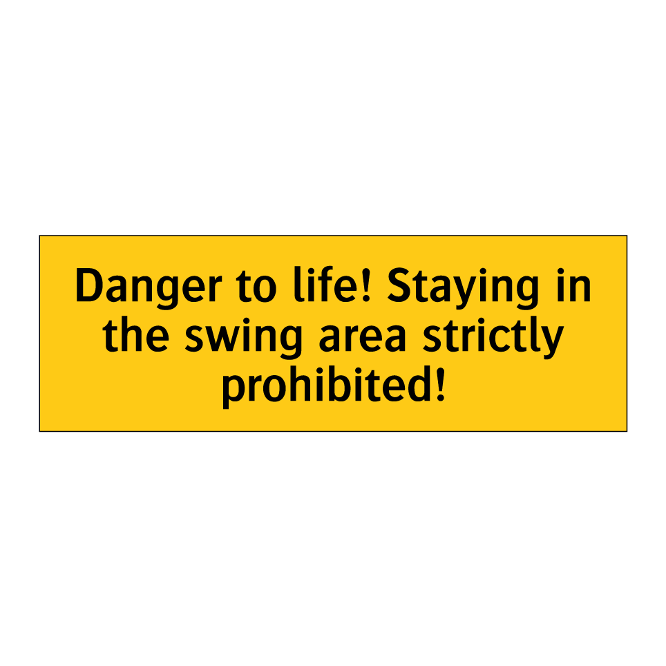 Danger to life! Staying in the swing area strictly prohibited!