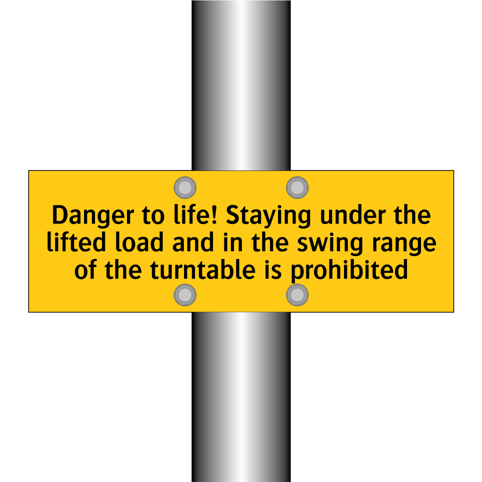 Danger to life! Staying under the lifted load and in the swing range of the turntable is prohibited