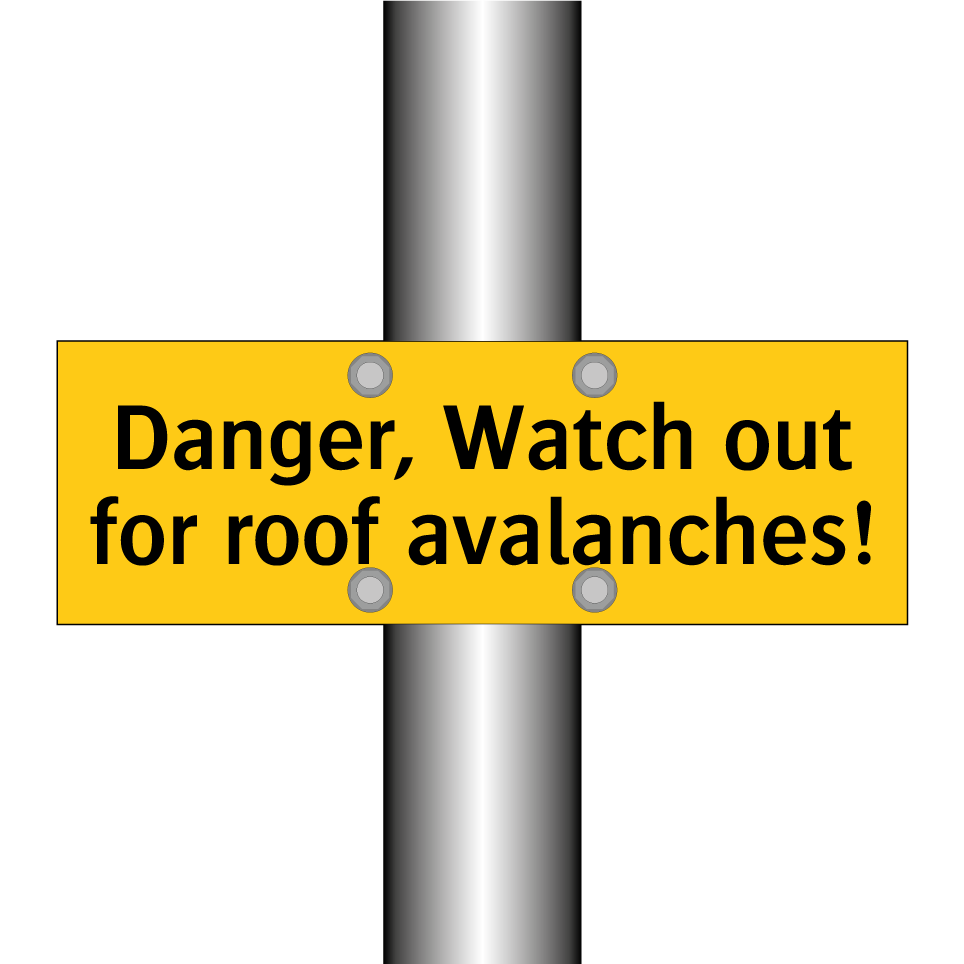 Danger, Watch out for roof avalanches!