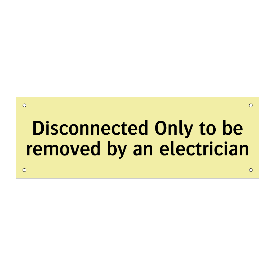 Disconnected Only to be removed by an electrician