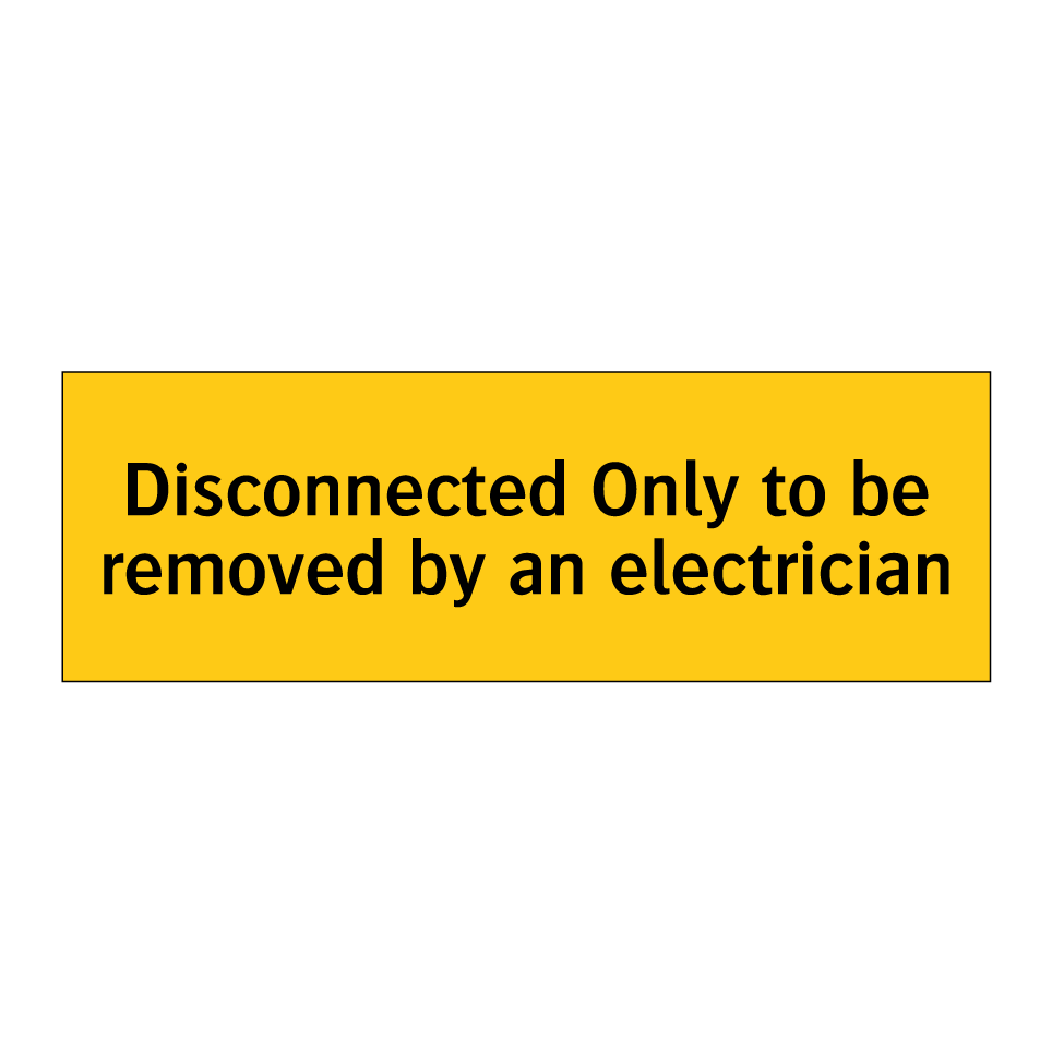 Disconnected Only to be removed by an electrician
