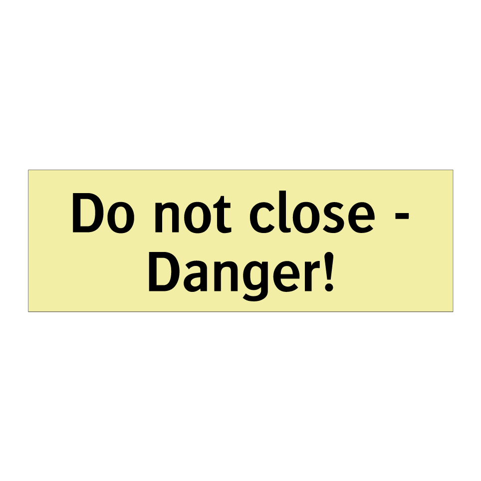 Do not close - Danger!