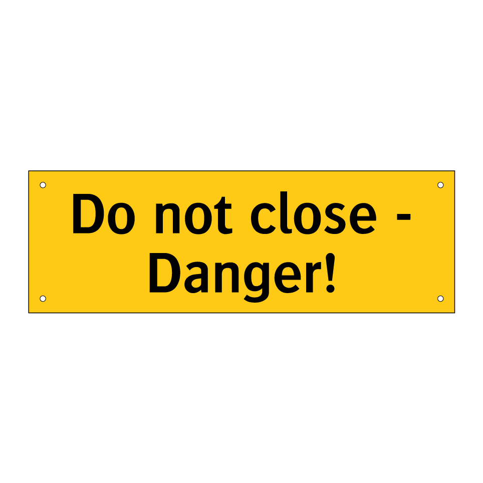 Do not close - Danger!