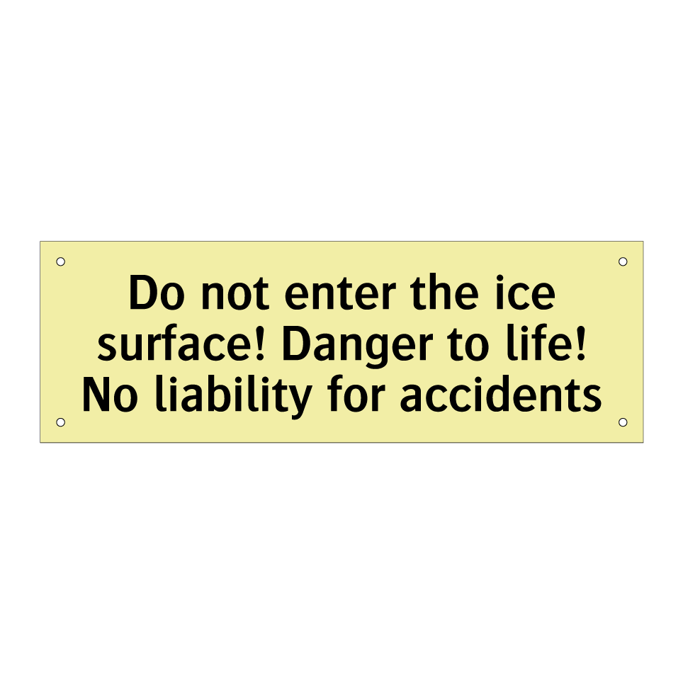 Do not enter the ice surface! Danger to life! No liability for accidents