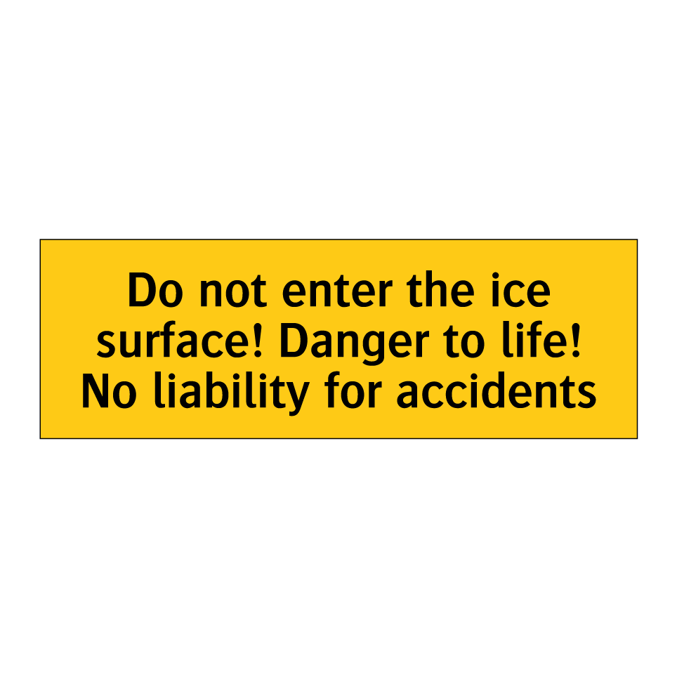 Do not enter the ice surface! Danger to life! No liability for accidents