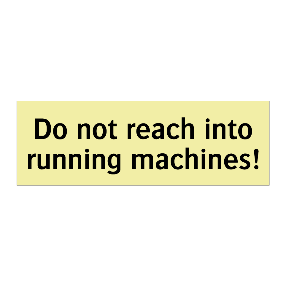 Do not reach into running machines!
