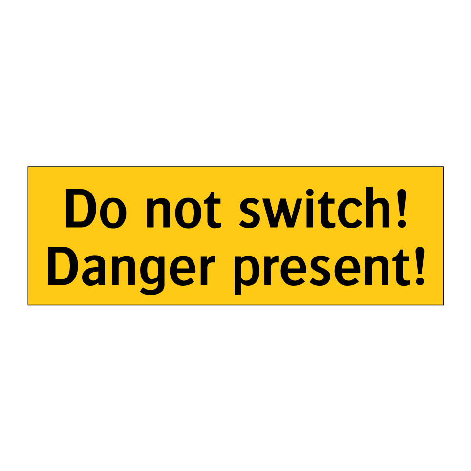 Do not switch! Danger present!