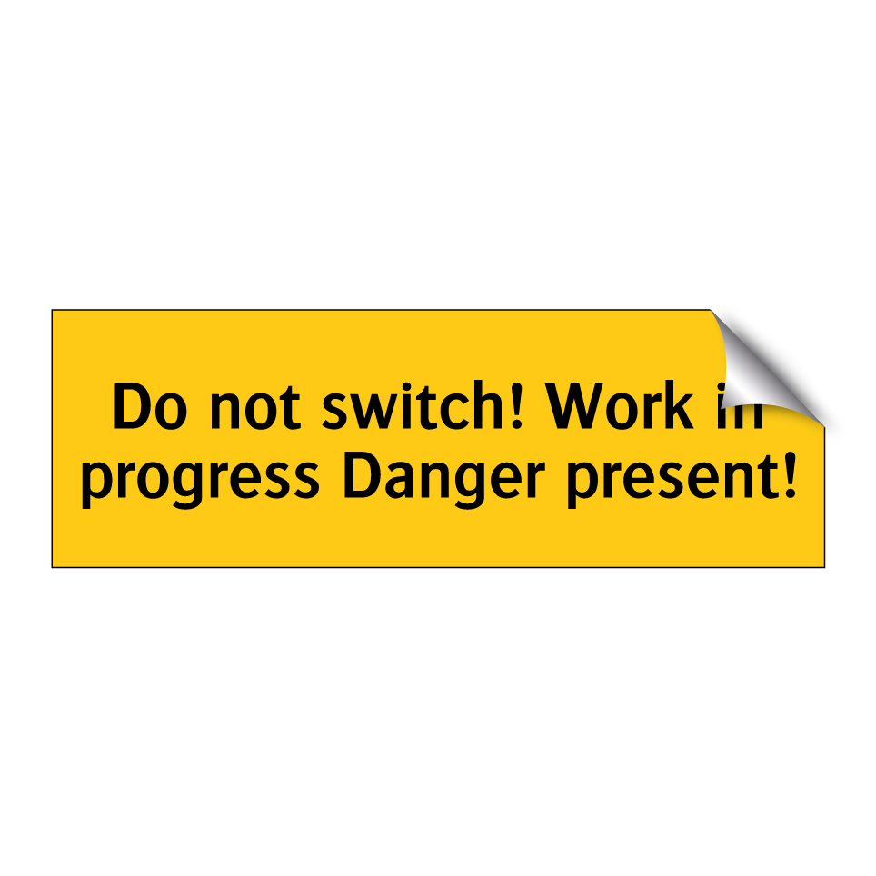 Do not switch! Work in progress Danger present!