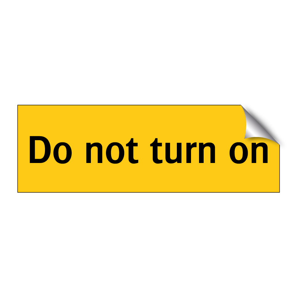 Do not turn on