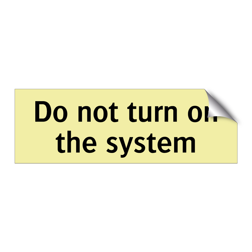 Do not turn on the system