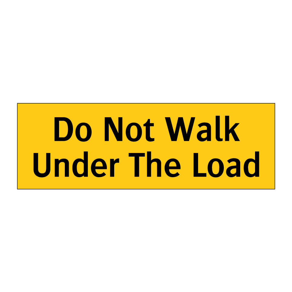 Do Not Walk Under The Load
