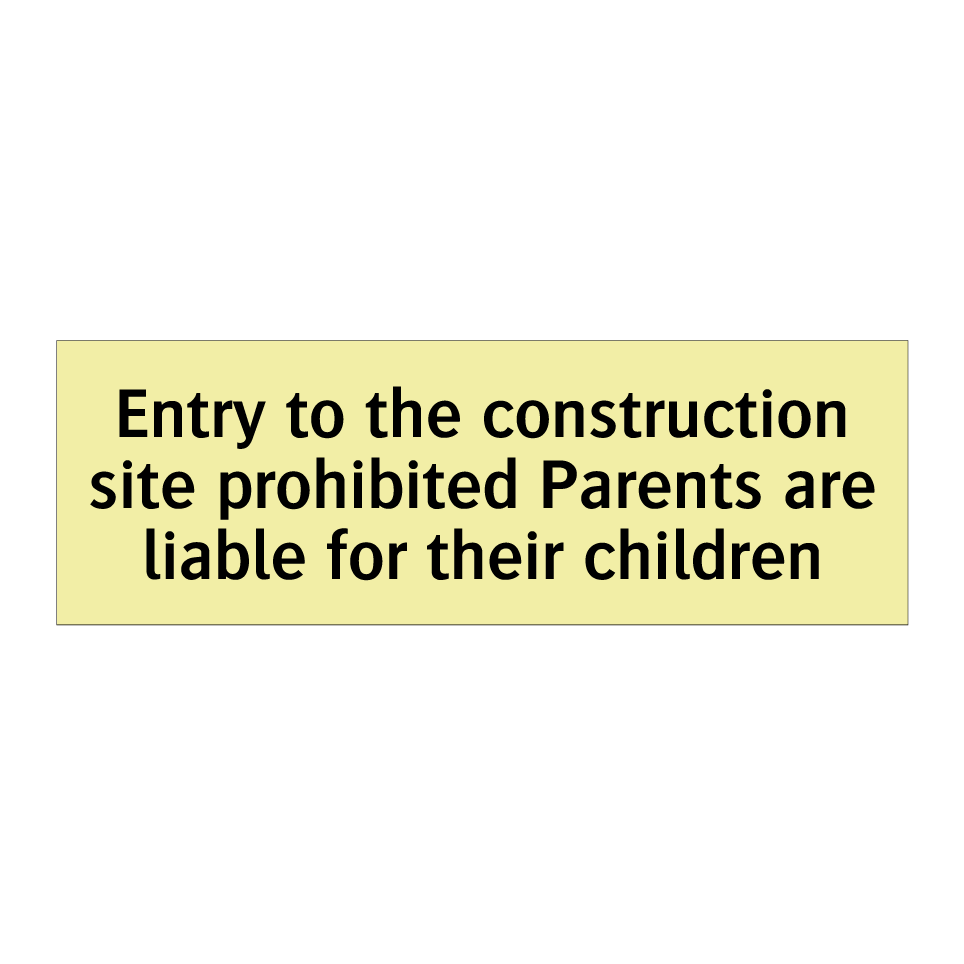 Entry to the construction site prohibited Parents are liable for their children