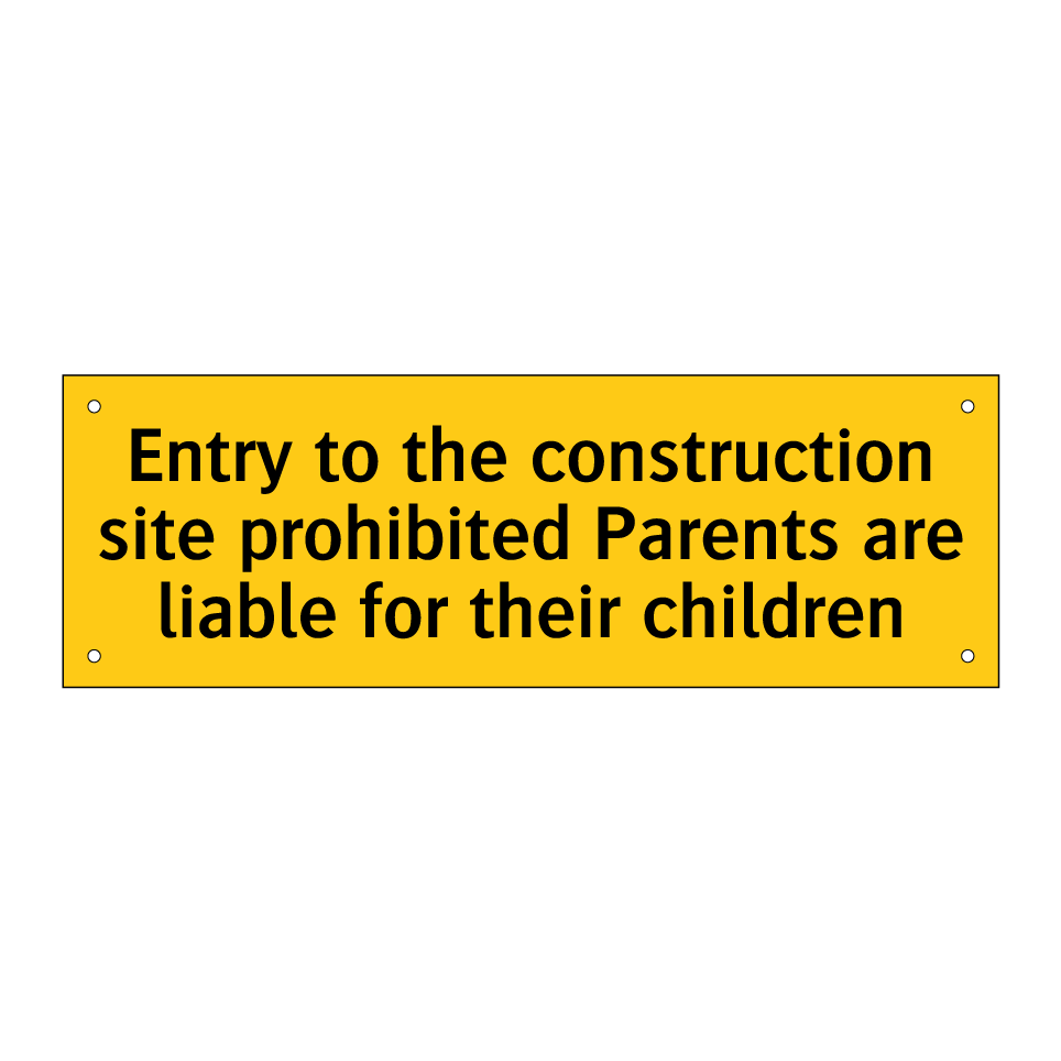 Entry to the construction site prohibited Parents are liable for their children