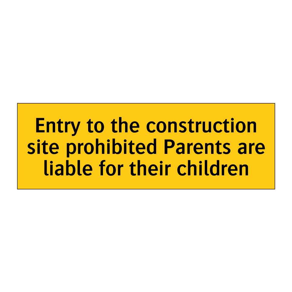 Entry to the construction site prohibited Parents are liable for their children