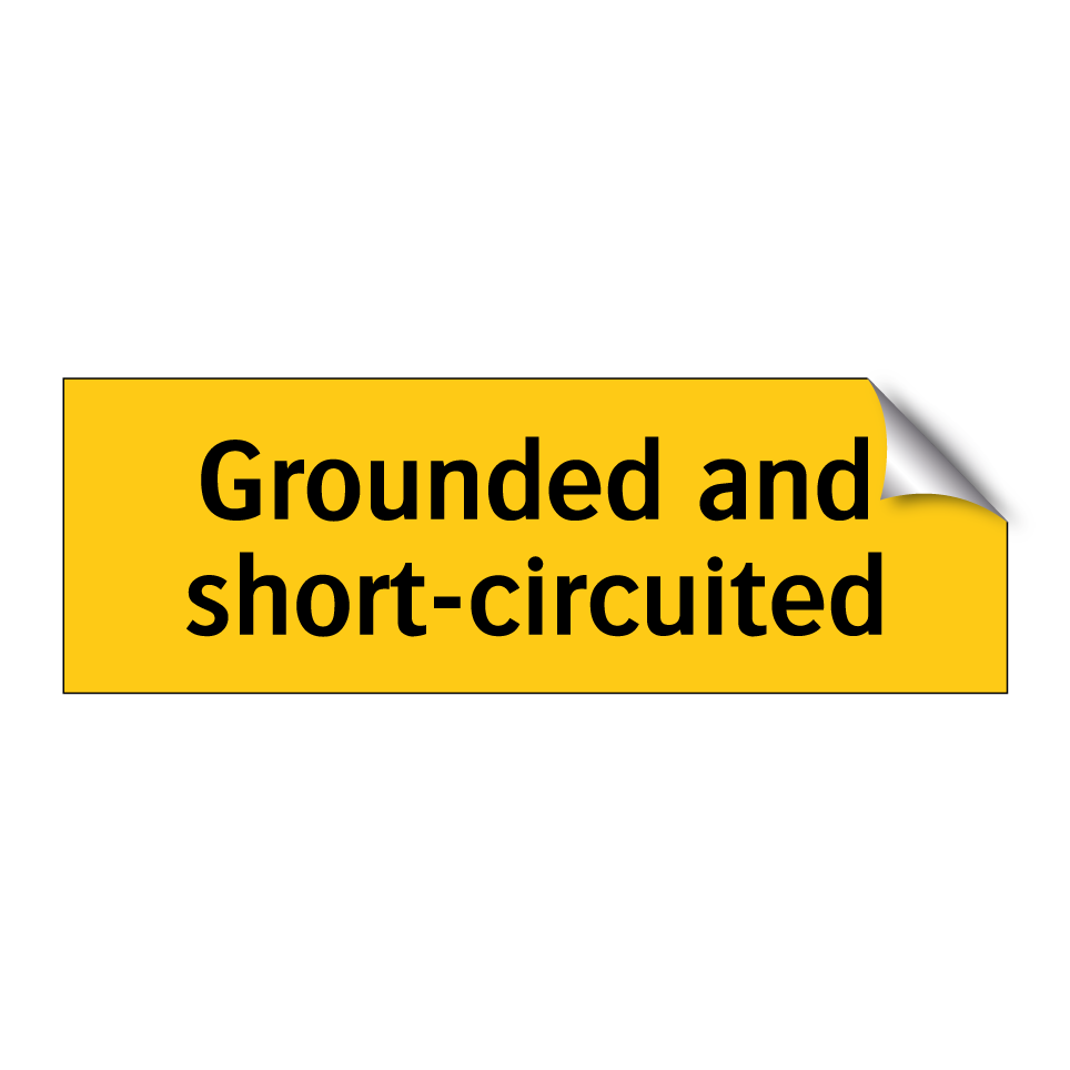 Grounded and short-circuited