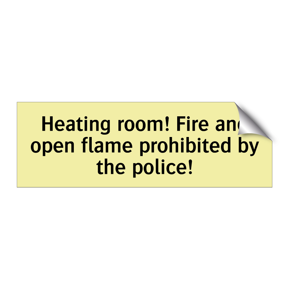 Heating room! Fire and open flame prohibited by the police!