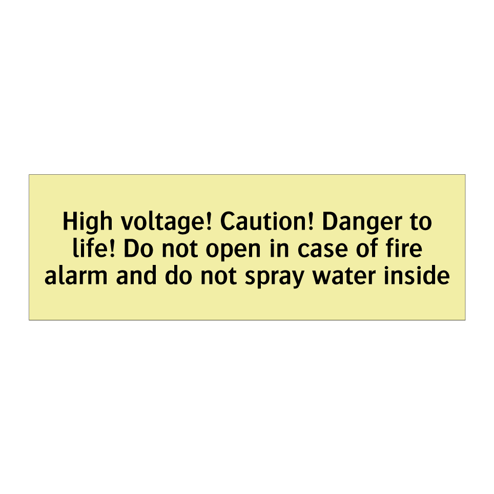 High voltage! Caution! Danger to life! Do not open in case of fire alarm and do not spray water inside