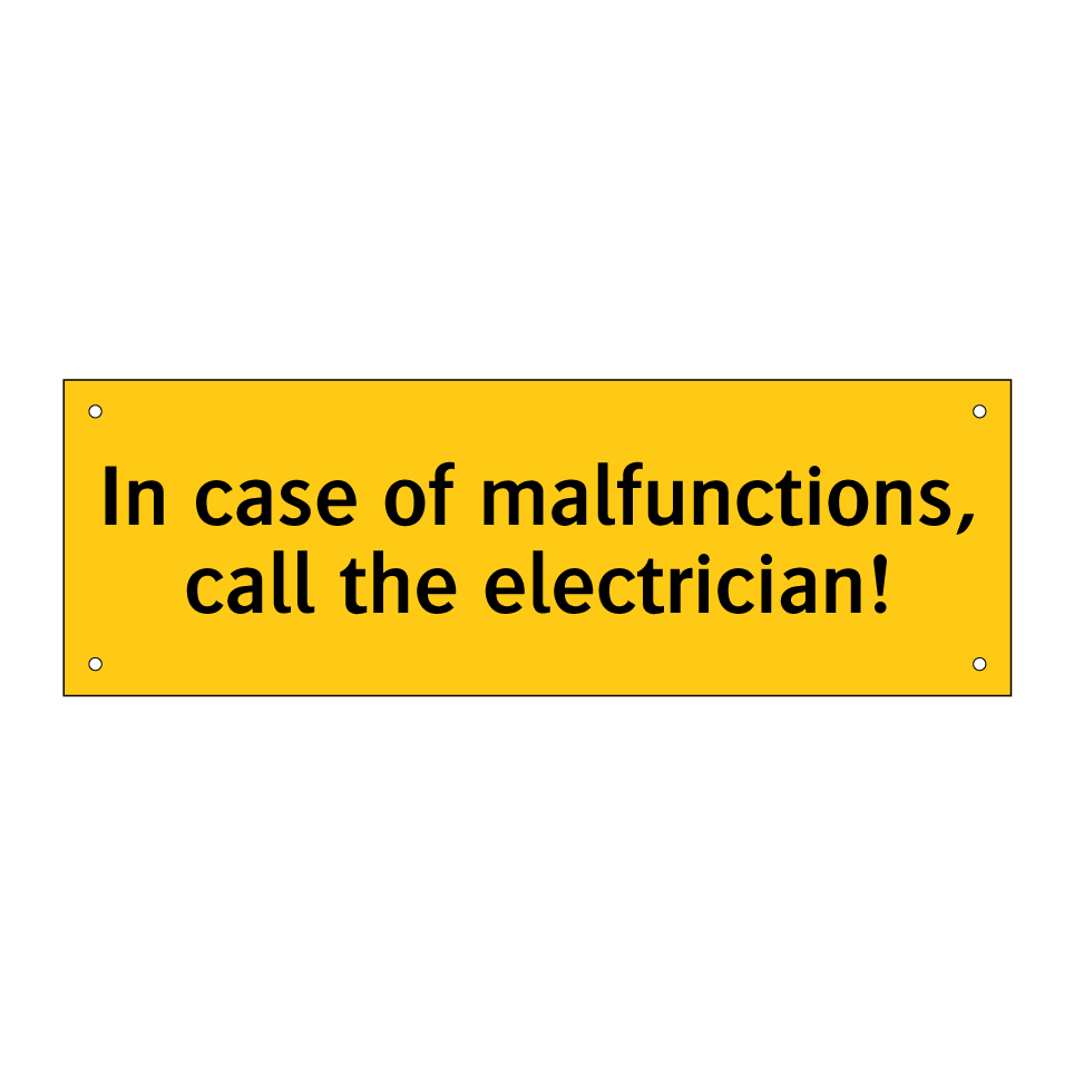 In case of malfunctions, call the electrician!