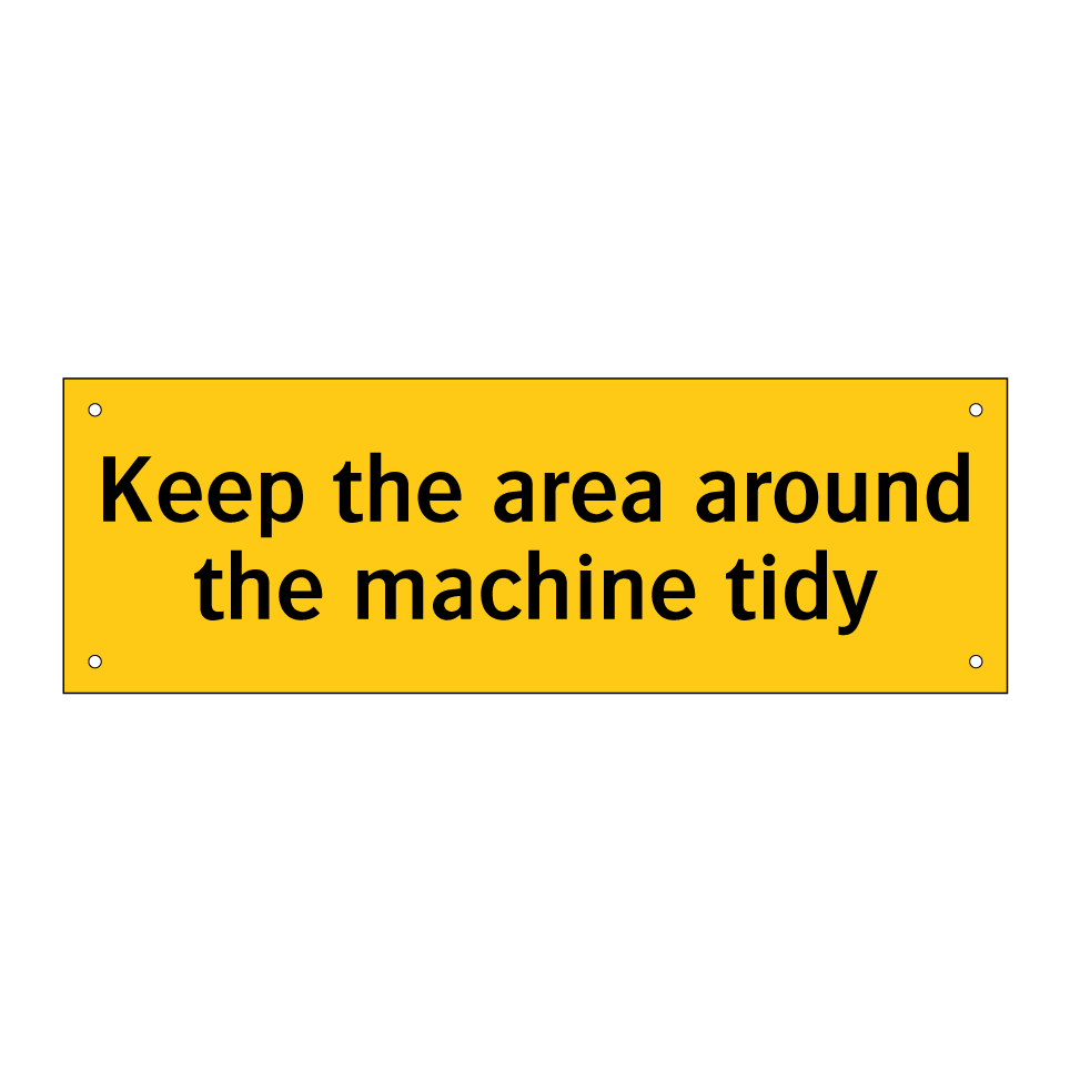 Keep the area around the machine tidy