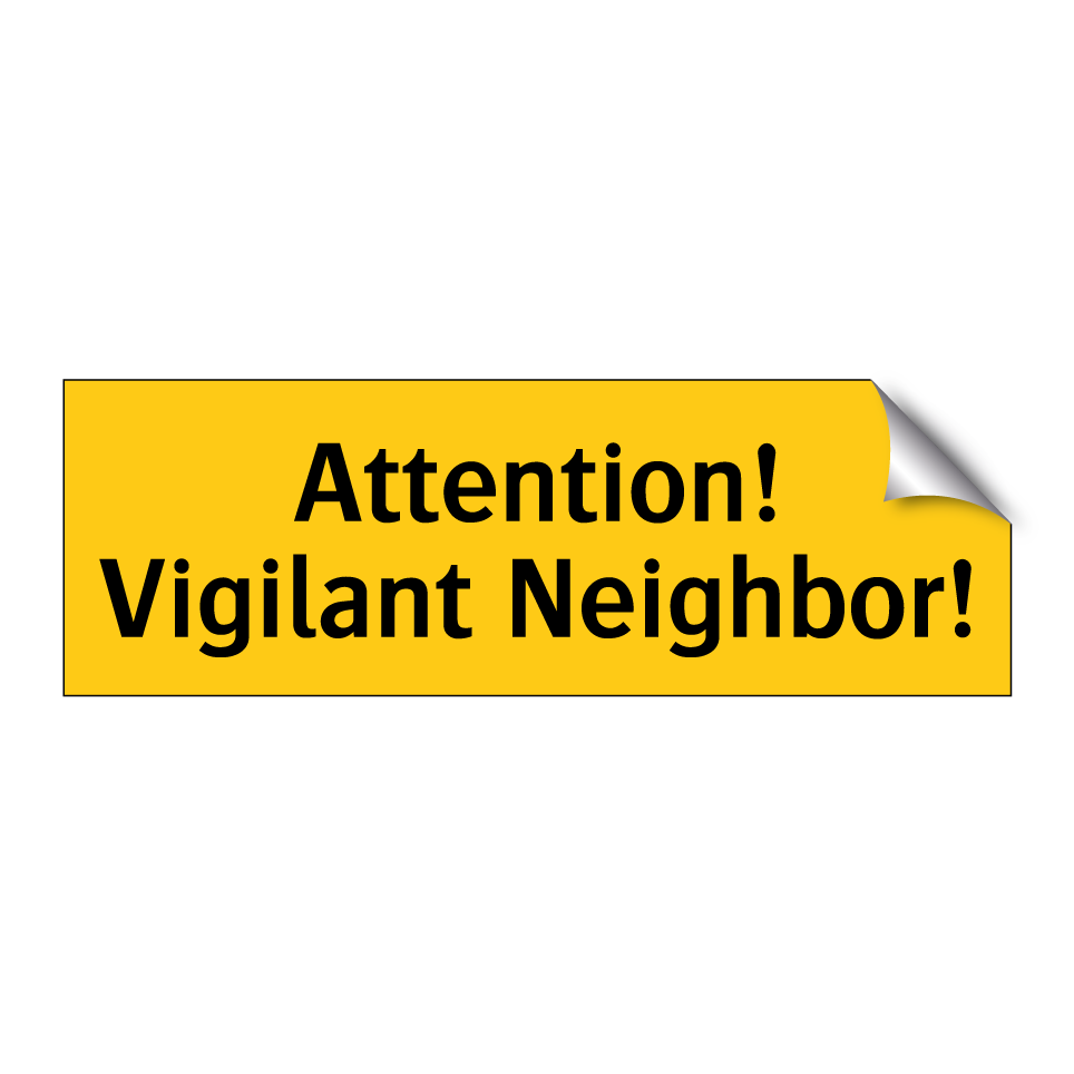 Attention! Vigilant Neighbor!