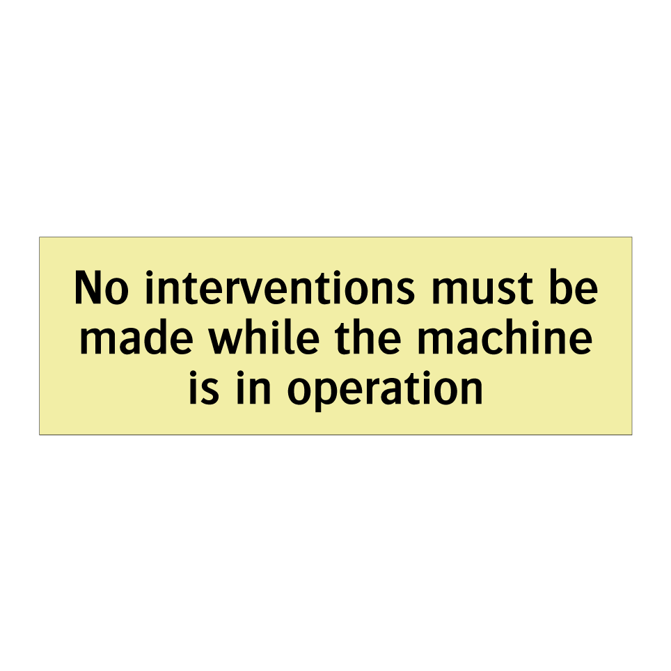 No interventions must be made while the machine is in operation
