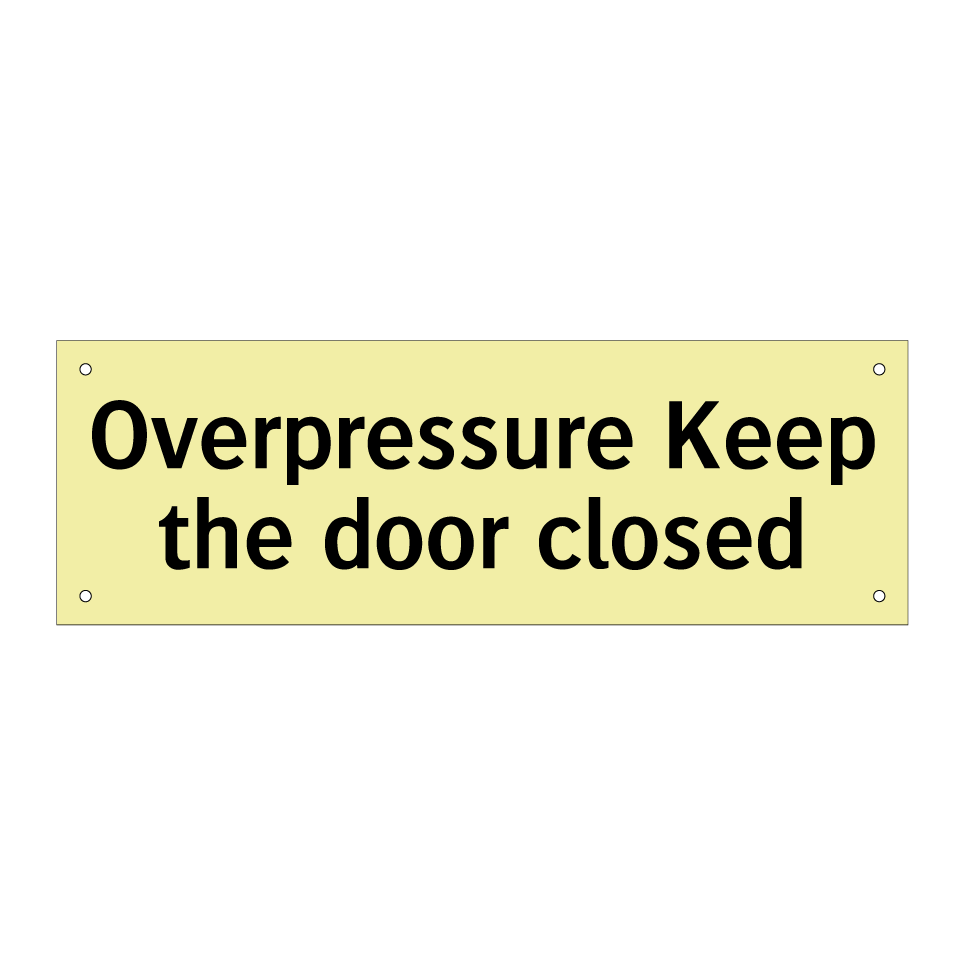 Overpressure Keep the door closed