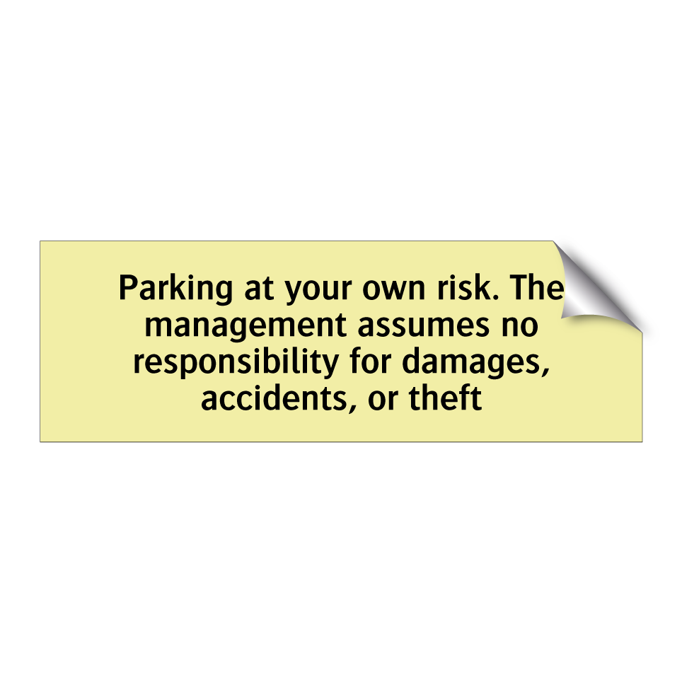 Parking at your own risk. The management assumes no responsibility for damages, accidents, or theft