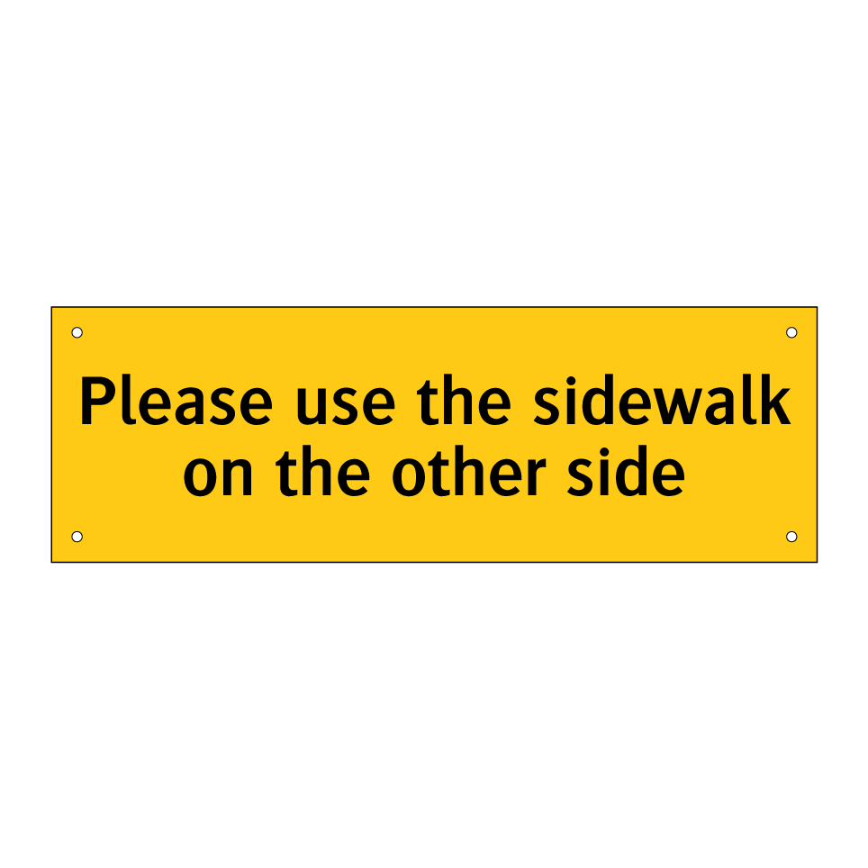 Please use the sidewalk on the other side