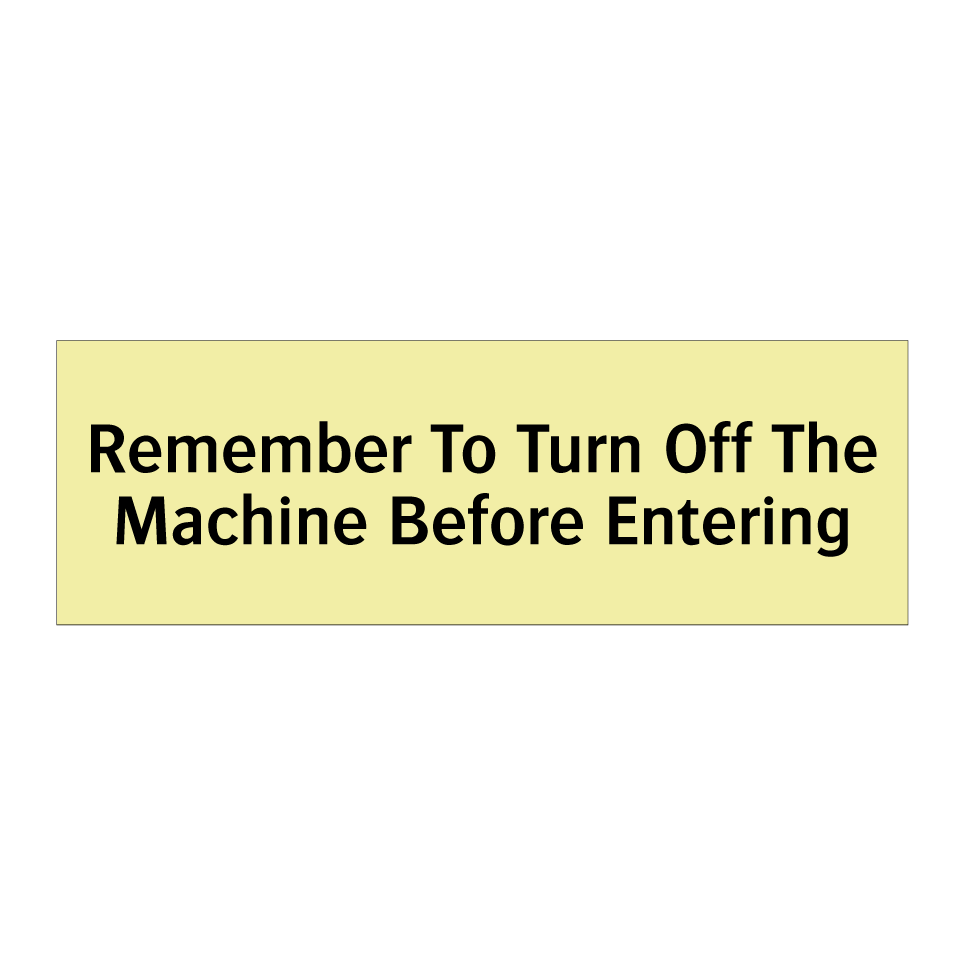Remember To Turn Off The Machine Before Entering
