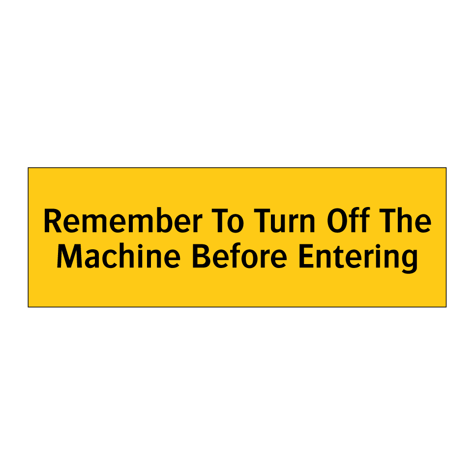 Remember To Turn Off The Machine Before Entering