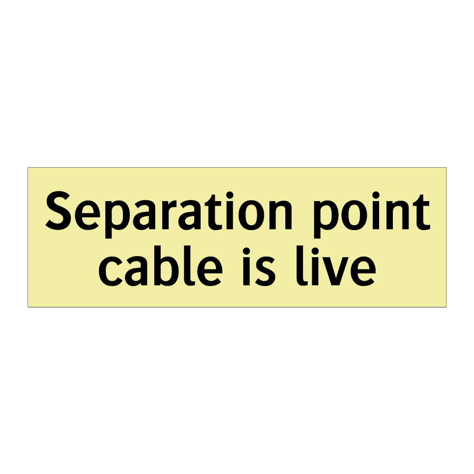Separation point cable is live