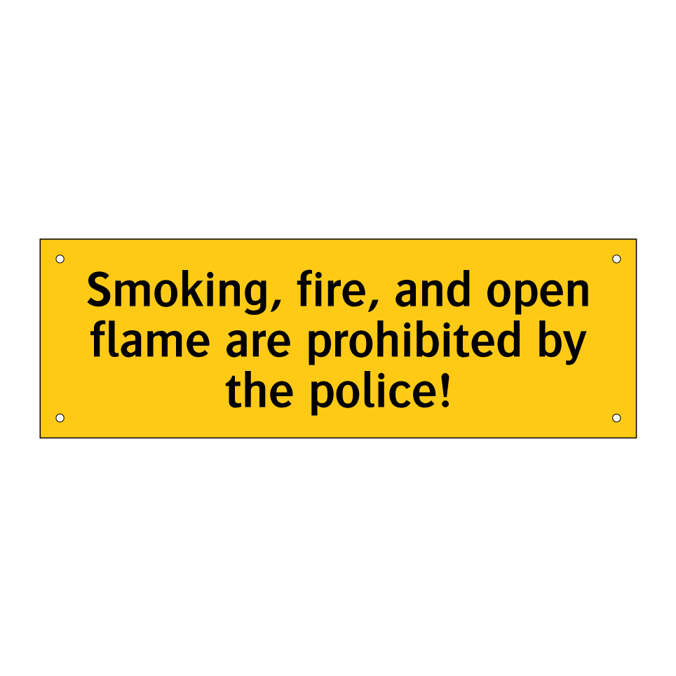 Smoking, fire, and open flame are prohibited by the police!