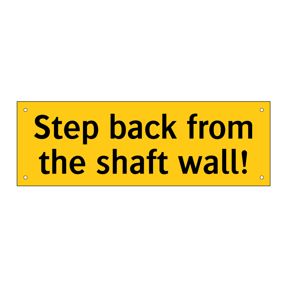 Step back from the shaft wall!