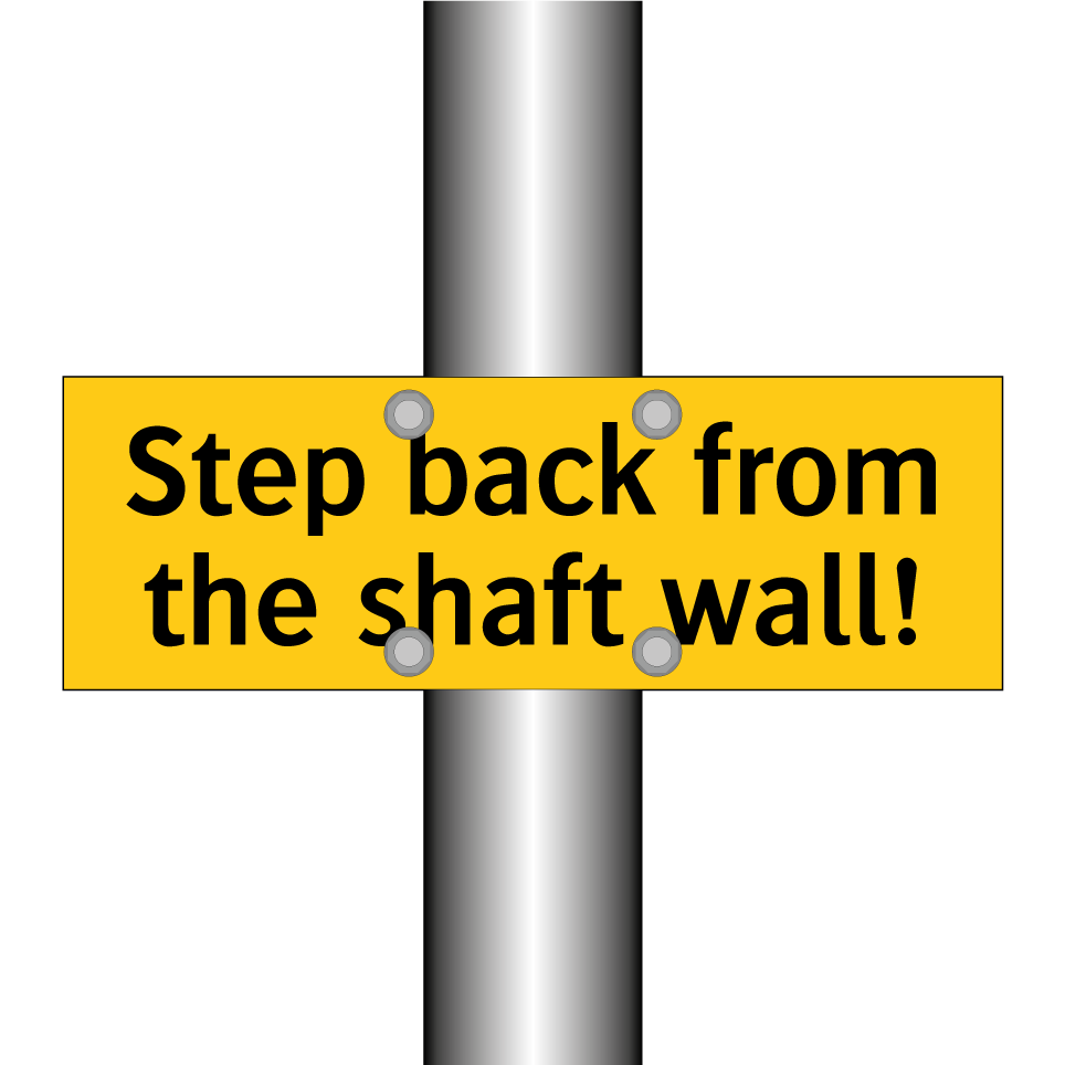Step back from the shaft wall!