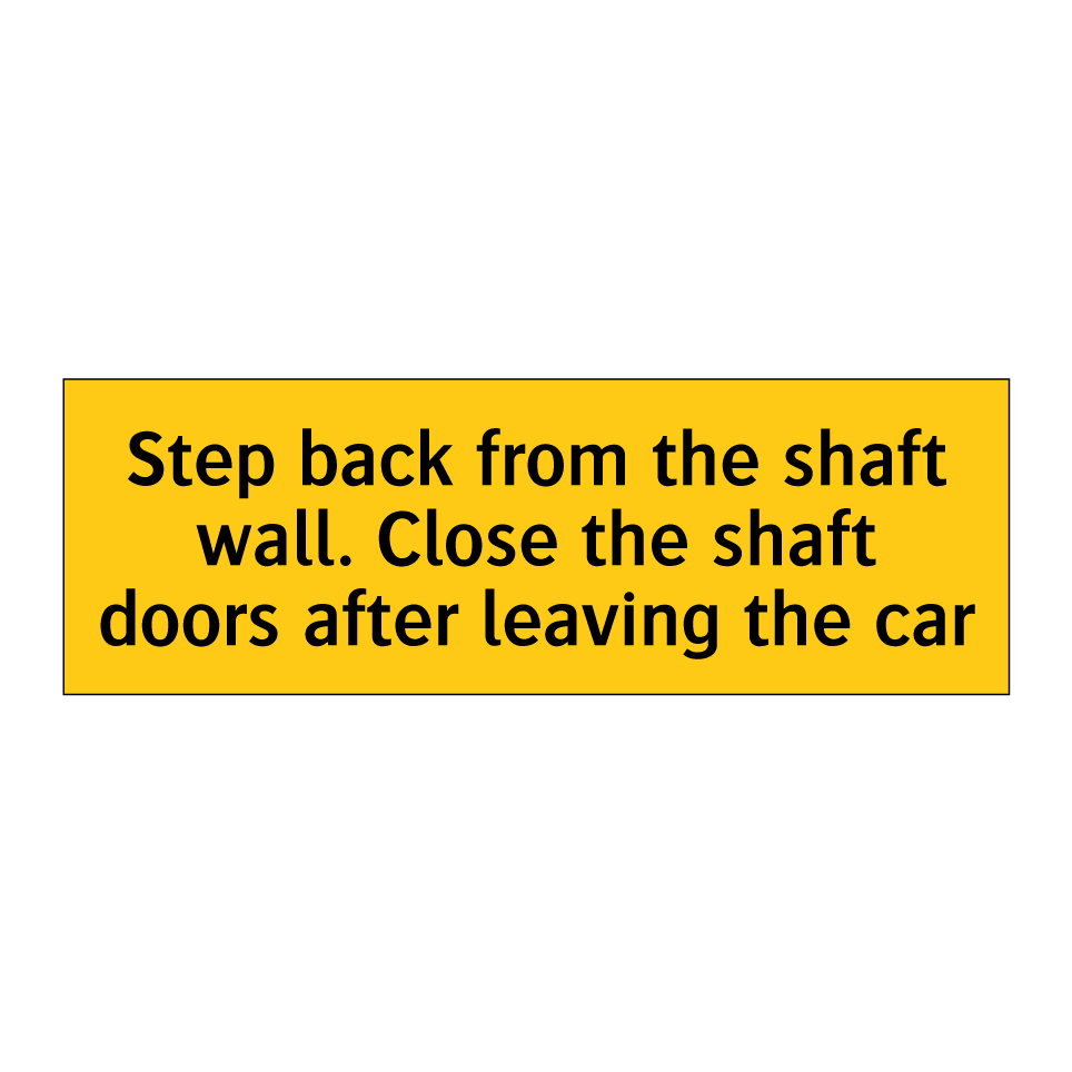 Step back from the shaft wall. Close the shaft doors after leaving the car