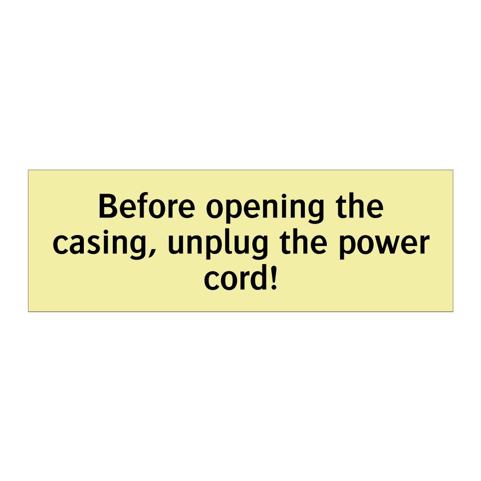 Before opening the casing, unplug the power cord!