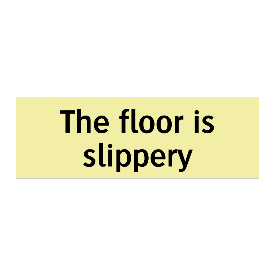 The floor is slippery