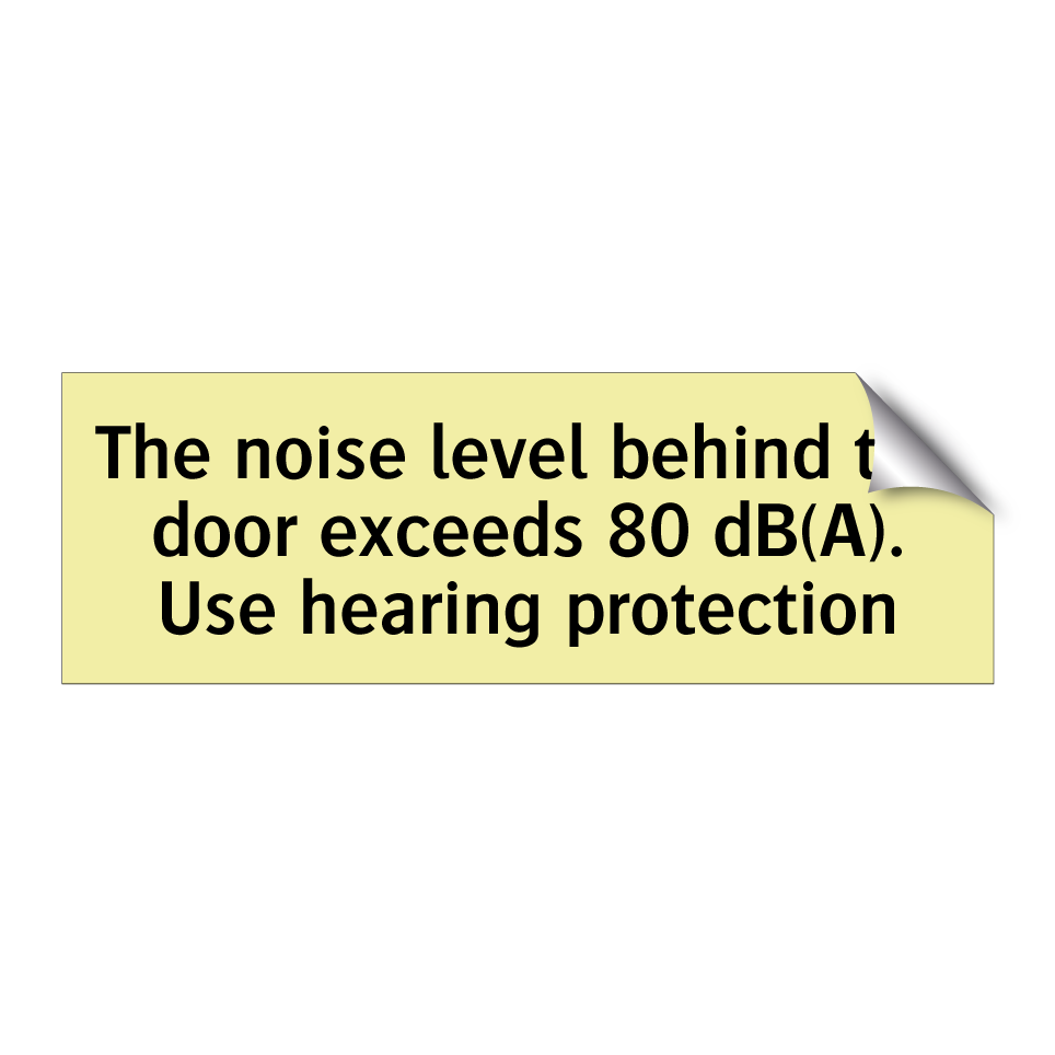 The noise level behind the door exceeds 80 dB(A). Use hearing protection