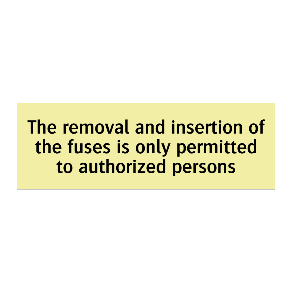 The removal and insertion of the fuses is only permitted to authorized persons