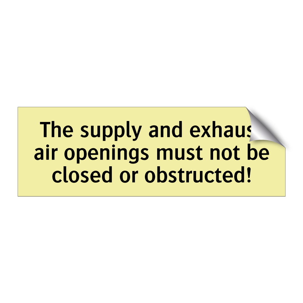 The supply and exhaust air openings must not be closed or obstructed!