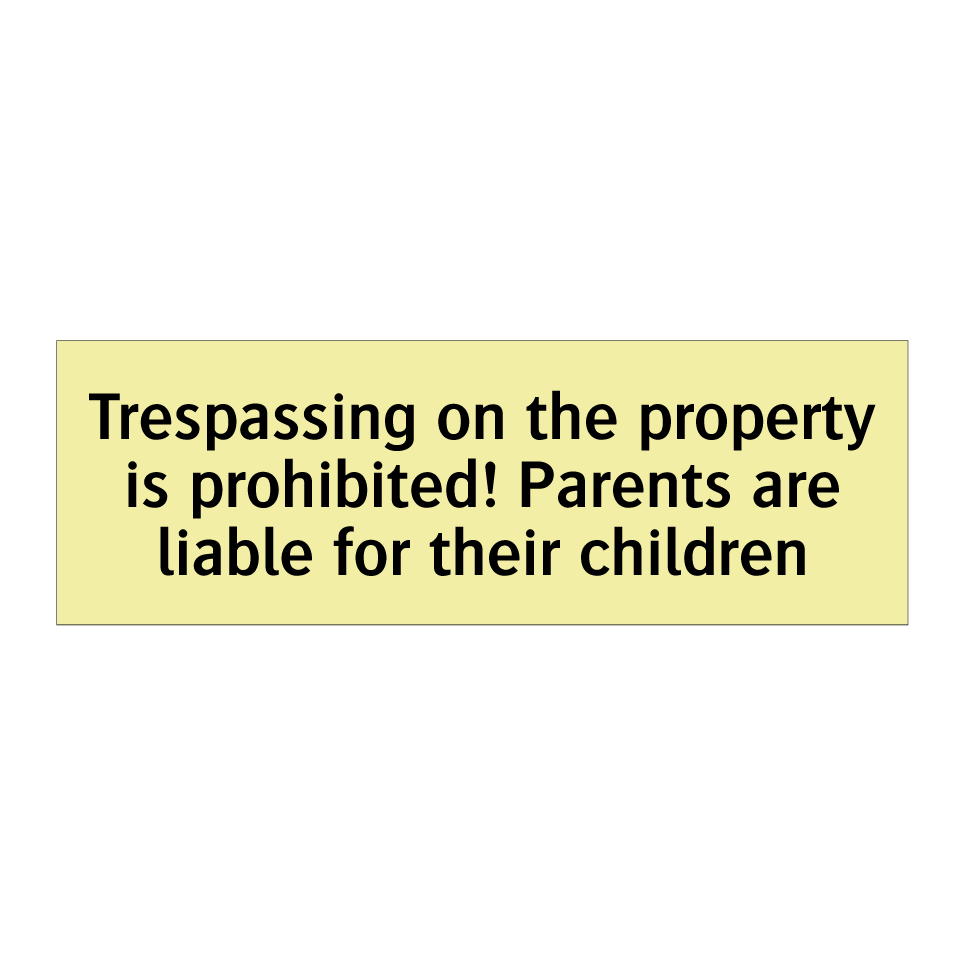Trespassing on the property is prohibited! Parents are liable for their children