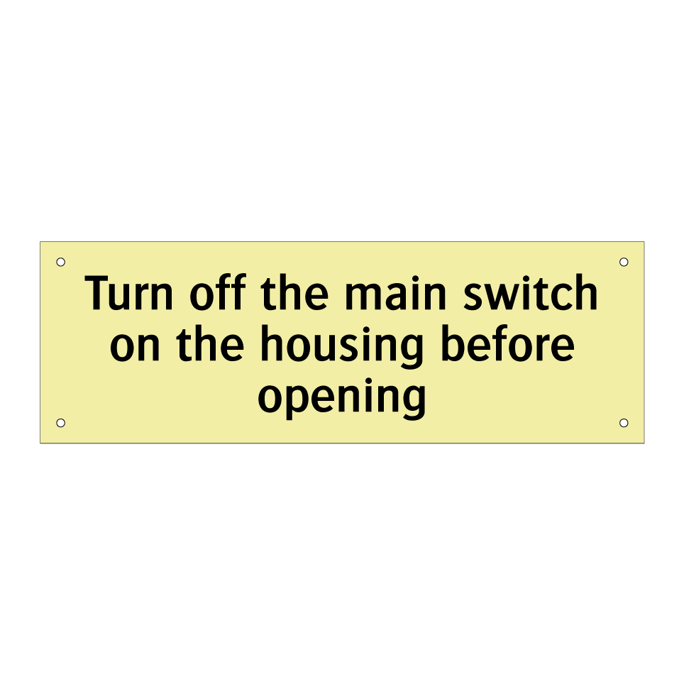 Turn off the main switch on the housing before opening