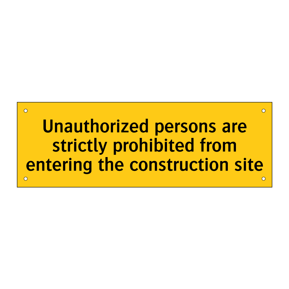 Unauthorized persons are strictly prohibited from entering the construction site