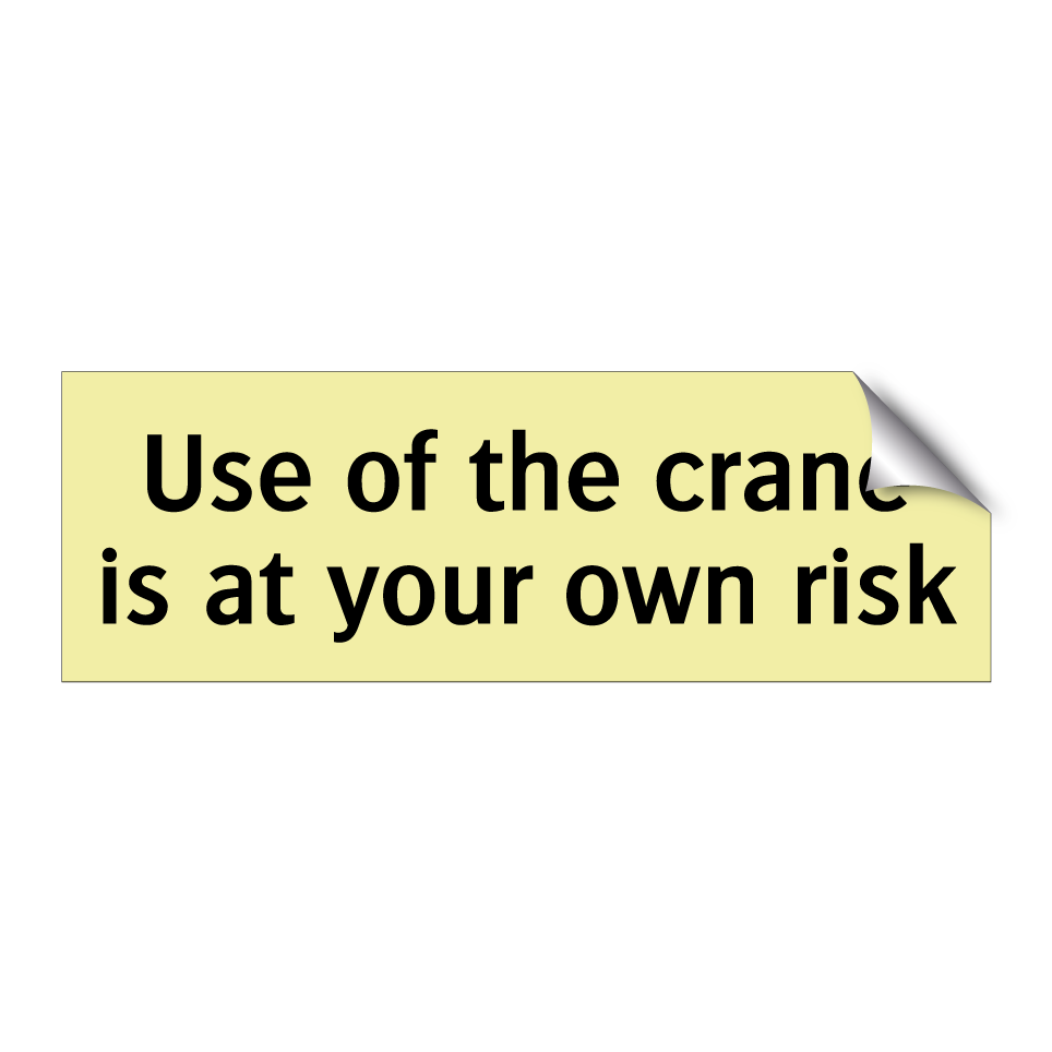 Use of the crane is at your own risk