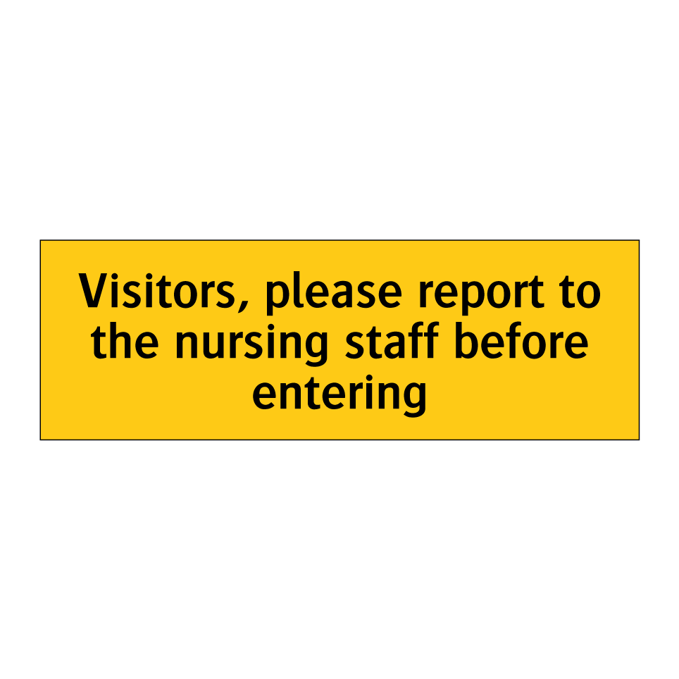 Visitors, please report to the nursing staff before entering