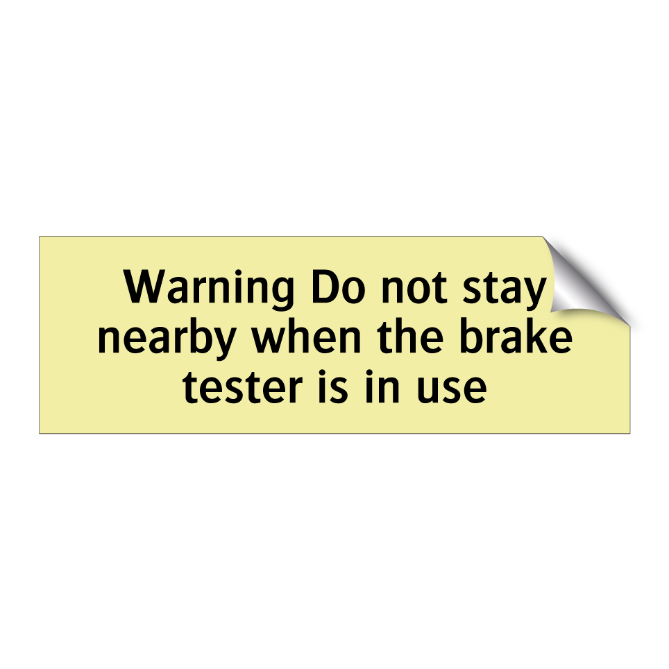 Warning Do not stay nearby when the brake tester is in use
