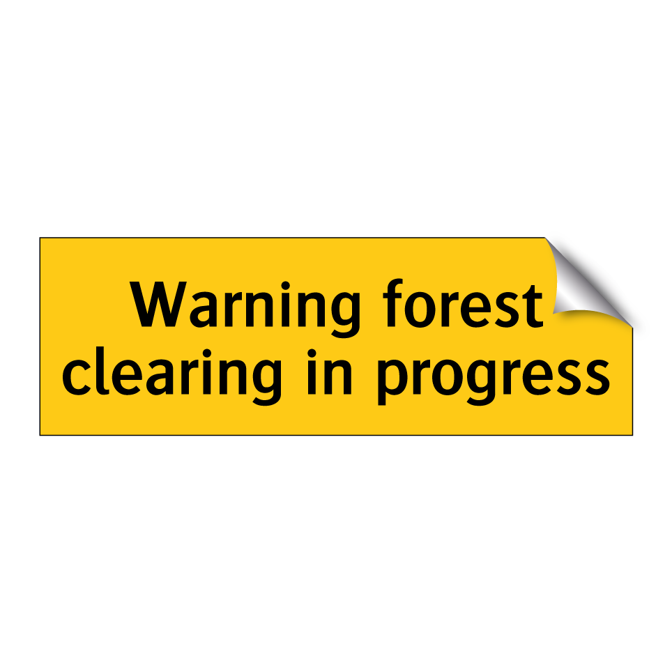 Warning forest clearing in progress