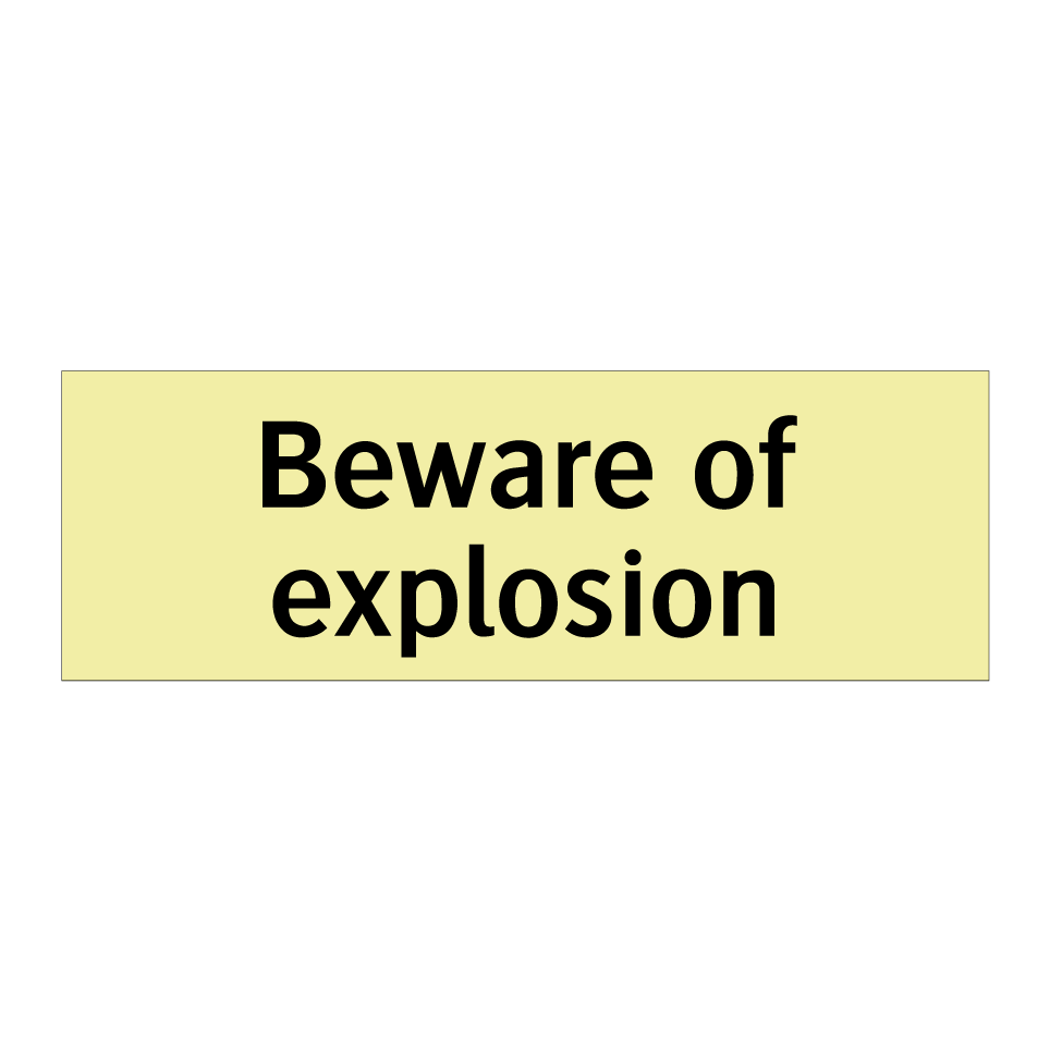 Beware of explosion