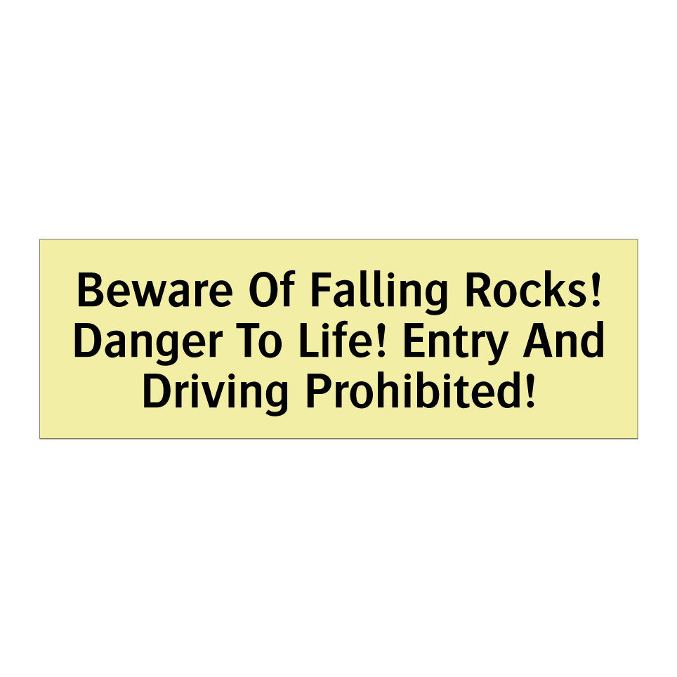 Beware Of Falling Rocks! Danger To Life! Entry And Driving Prohibited!